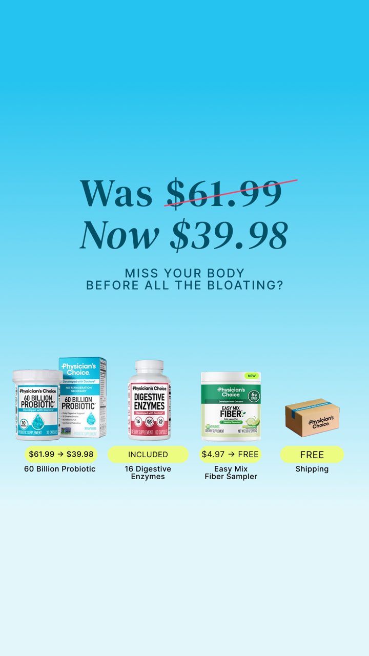 Physician's Choice ad. Angle: Bloated after every meal?